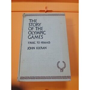 The Story of the Olympic Games: 776 B.C. to 1936 by Kieran, John
